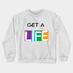 Get a Life Crewneck Sweatshirt